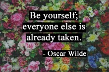 Be yourself, everyone else already taken - Oscar Wilde.jpg